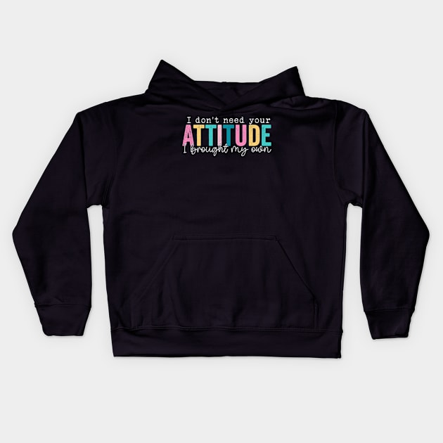 I Don't Need Your Attitude I Brought My Own Kids Hoodie by Y2KERA